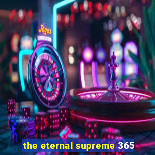 the eternal supreme 365